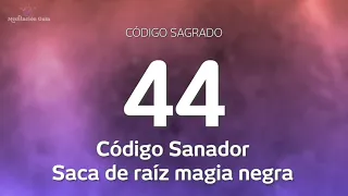 Codigo Sagrado 44 | Codigo sanador