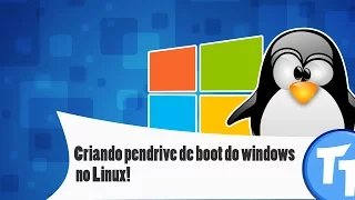 Criando pendrive de boot (bootável) do windows no linux