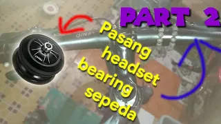 Gampang banget guys... Cara pasang headset bearing / komstir sepeda MTB