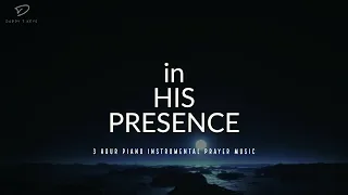 In His Presence: 3 Hour Piano Instrumental | Prayer & Meditation Music