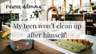 What to do When Your Teenager Doesn’t Clean-up Before Rushing Out the Door! Viewer Question