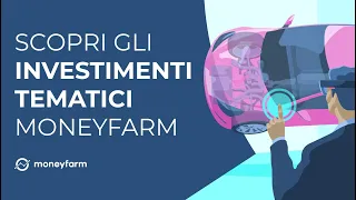 Gli investimenti tematici Moneyfarm: cosa sono e come iniziare ad investire nei Megatrend