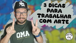 3 dicas de ouro para quem quer trabalhar com arte