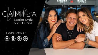 CAMILA LIVE | Scarlet Ortiz & Yul Burkle - Ep. 22