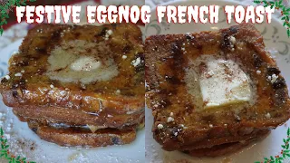 HOW TO MAKE MY SIMPLE MELT IN YOUR MOUTH FESTIVE EGGNOG FRENCH TOAST PERFECT FOR THE HOLIDAYS