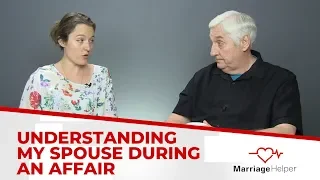 How To Understand Your Spouse During An Affair