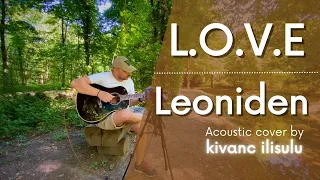 L.O.V.E. - Leoniden (Acoustic Cover) @kivancilisulu