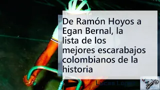 De Ramón Hoyos a Egan Bernal, la lista de los mejores escarabajos de la historia