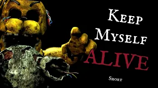 [FNAF] "Keep Myself Alive" SHORT ANIMATION