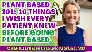 Plant Based 101 - 10 Things I Wish Every Patient Knew Before Going Plant Based with Laurie Marbas MD