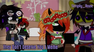 They Don't Deserve You | Meme | Michael Afton | Angst | Simply_Roze
