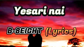 Yesari nai- B-8EIGHT (Official Lyrical Video)(@b8eight )