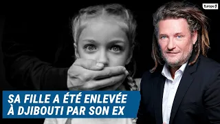 Olivier Delacroix (Libre antenne) - Il se bat pour retrouver sa fille, enlevée à Djibouti par son ex