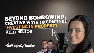 Beyond Borrowing: Creative Ways to Continue Investing in Property! - Kelly Nelson - 17/4/24