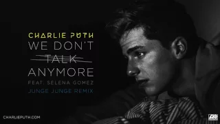 Charlie Puth - We Don't Talk Anymore (feat. Selena Gomez) [Junge Junge Remix]