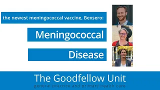 Goodfellow Unit Webinar: Meningococcal disease and Bexsero