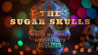 The Sugar Skulls - Molly McGuires Houston, Tx 04/20/2024