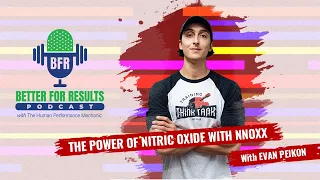 The Power of Nitric Oxide with NNOXX | BFR Better For Results Podcast - Ep. 7
