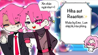 Hiha aut reaction!✨/P.1-?/ship,hề,trào phúng/by me