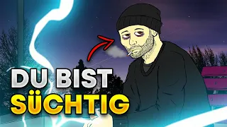 DU bist SÜCHTIG ohne es zu wissen!