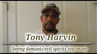 Demonic / evil spirits (demons) I saw TESTIMONY - nightmares - Tony Harvin