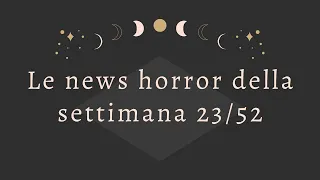 Le horror news della settimana - 23/52