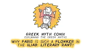 Why Paris is such a plonker in the Iliad: Greek Myth Comix explaining the Greek Myths LITERARY RANT!