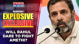 Rahul Gandhi Yet To Clear Stand On Amethi, Is 'Reluctant' RaGa Being 'Forced' To Fight? | Blueprint