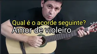 Qual é o próximo acorde - Amor de violeiro -