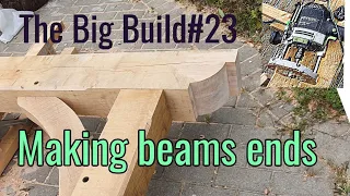 The Big Build 23. How I created a beautiful detail on the end of an Oak Frame beam