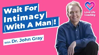 Don't Be Intimate With A Man, Until... Dr. John Gray