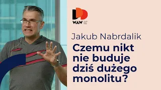 DDD-WAW: Jakub Nabrdalik – Czemu nikt zdrowy przy umyśle nie buduje dziś dużego monolitu?