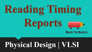 Reading Timing Reports | STA | Physical Design | Back To Basics