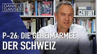 Dr. Daniele Ganser: P-26: Die Geheimarmee der Schweiz (01.09.2023)