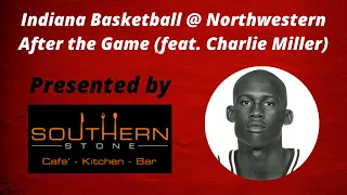 Indiana Basketball @ Northwestern - After the Game (feat. Charlie Miller)