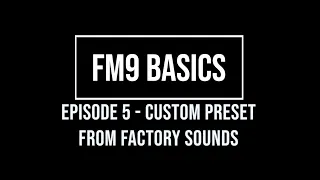 FM9 Basics Episode 5 - Building a custom preset from factory sounds