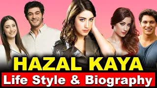 "HAZAL KAYA" Complete Biography, with FUNFACTS !