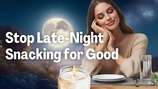 Stop Nighttime Snacking: Affirmations Meditation to Feel FULLY Satisfied After Dinner