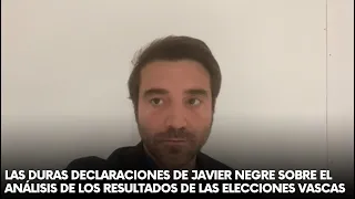 Las duras declaraciones de Javier Negre sobre el análisis de los resultados de las elecciones vascas