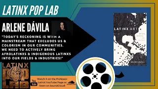 Arlene Dávila Talks: Latinx Creators, Markets, & Politics