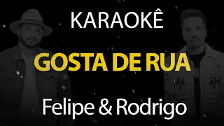 Gosta de Rua - Felipe & Rodrigo (Karaokê Version)