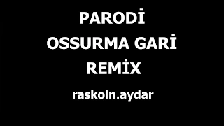 PARODİ, aleyna tilki, sen olsan bari, parodi ossurma gari, 2017, remix, dj, raskoln.aydar