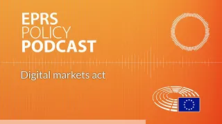 Digital markets act [Policy Podcast]