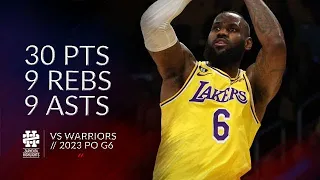 LeBron James 30 pts 9 rebs 9 asts vs Warriors 2023 PO G6