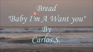 Bread - Baby I'm A Want You/ Lyrics