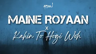 Maine Royaan x Kahin To Hogi Woh - JalRaj | Tanveer Evan | A.R. Rahman | New Hindi Cover 2022