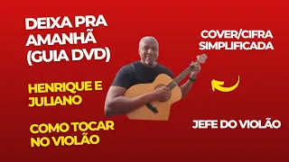 DEIXA PRA AMANHÃ (Guia DVD) Henrique e Juliano - Como tocar no violão - cover/cifra simplificada