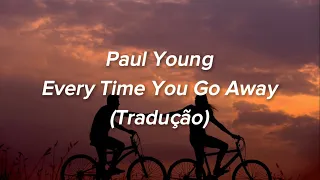 Paul Young - Every Time You Go Away (Tradução/Legendado)