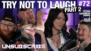 Try Not to Laugh Pt 2 ft. Caleb Francis & Savannah Summer - Unsubscribe Podcast Ep 72