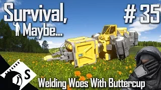 Survival, Maybe... #35 Welder Woes With Buttercup (A Space Engineers Survival Series)